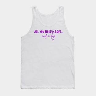 All You Need Is Love... and a Dog (Purple Version) Tank Top